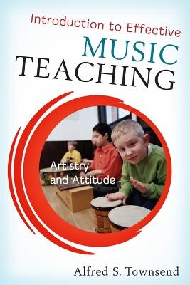 Introduction to Effective Music Teaching: Artistry and Attitude - Alfred S. Townsend - cover