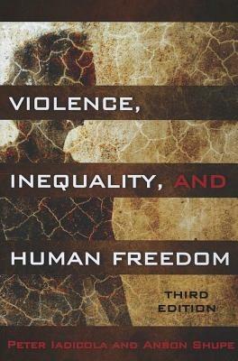 Violence, Inequality, and Human Freedom - Peter Iadicola,Anson Shupe - cover