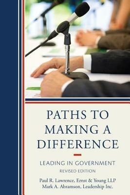 Paths to Making a Difference: Leading in Government - Paul R. Lawrence,Mark A. Abramson - cover