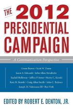 The 2012 Presidential Campaign: A Communication Perspective