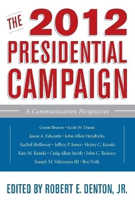 The 2012 Presidential Campaign: A Communication Perspective - cover