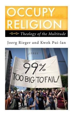 Occupy Religion: Theology of the Multitude - Joerg Rieger,Kwok Pui-lan - cover