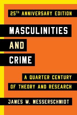 Masculinities and Crime: A Quarter Century of Theory and Research - James W. Messerschmidt - cover