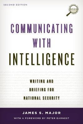 Communicating with Intelligence: Writing and Briefing for National Security - James S. Major - cover