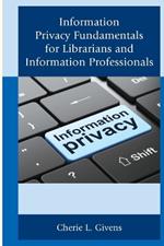 Information Privacy Fundamentals for Librarians and Information Professionals