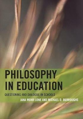 Philosophy in Education: Questioning and Dialogue in Schools - Jana Mohr Lone,Michael D. Burroughs - cover