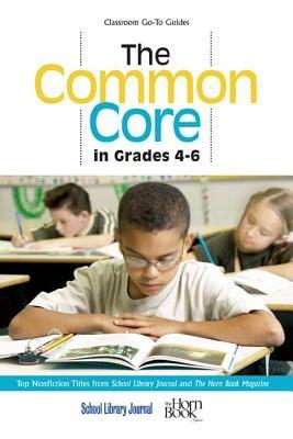 The Common Core in Grades 4-6: Top Nonfiction Titles from School Library Journal and The Horn Book Magazine - cover