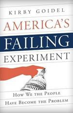 America's Failing Experiment: How We the People Have Become the Problem