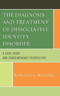 The Diagnosis and Treatment of Dissociative Identity Disorder: A Case Study and Contemporary Perspective - Ronald A. Moline - cover