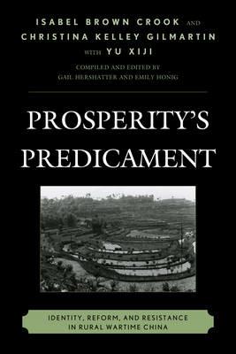 Prosperity's Predicament: Identity, Reform, and Resistance in Rural Wartime China - Isabel Brown Crook,Christina Kelley Gilmartin - cover