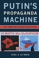 Putin's Propaganda Machine: Soft Power and Russian Foreign Policy