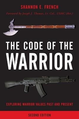 The Code of the Warrior: Exploring Warrior Values Past and Present - Shannon E. French - cover