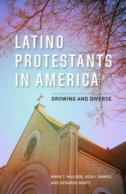 Latino Protestants in America: Growing and Diverse - Mark T. Mulder,Aida I. Ramos,Gerardo Martí - cover