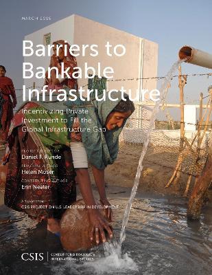 Barriers to Bankable Infrastructure: Incentivizing Private Investment to Fill the Global Infrastructure Gap - Helen Moser - cover