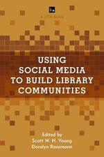 Using Social Media to Build Library Communities: A LITA Guide