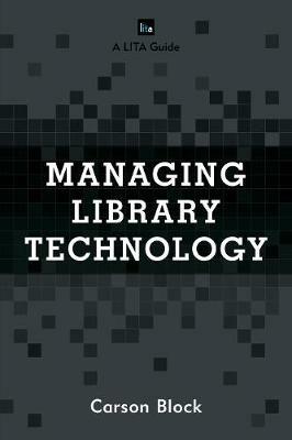 Managing Library Technology: A LITA Guide - Carson Block - cover