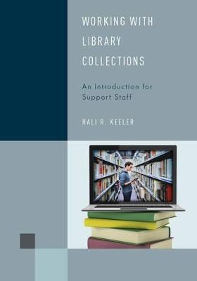 Working with Library Collections: An Introduction for Support Staff - Hali R. Keeler - cover