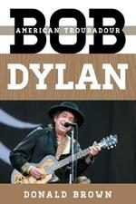 Bob Dylan: American Troubadour