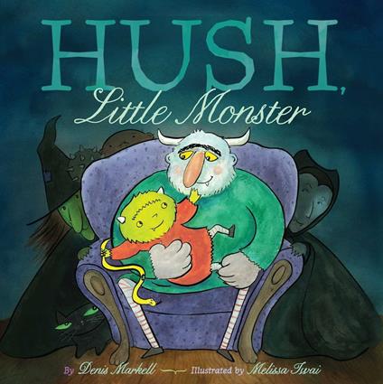 Hush, Little Monster - Denis Markell,Melissa Iwai - ebook