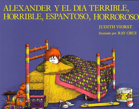 Alexander y el dia terrible, horrible, espantoso, horroroso (Alexander and the Terrible, Horrible, No Good, Very Bad Day) - Judith Viorst,Ray Cruz - ebook