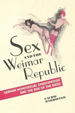 Sex and the Weimar Republic: German Homosexual Emancipation and the Rise of the Nazis