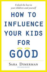 How To Influence Your Kids For Good