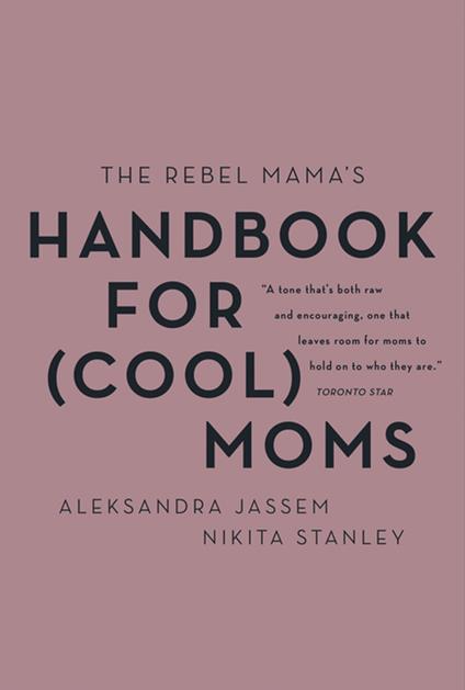 The Rebel Mama's Handbook for (Cool) Moms