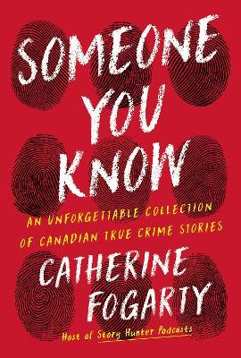Someone You Know: An Unforgettable Collection of Canadian True Crime Stories - Catherine Fogarty - cover