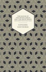 The Complete Works Of Nathaniel Hawthorne; The House of the Seven Gables and The Snow Image And Other Twice-Told Tales