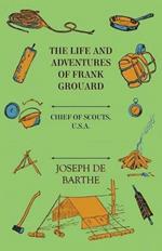 The Life And Adventures Of Frank Grouard: Chief Of Scouts, U. S. A.