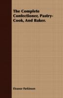 The Complete Confectioner, Pastry-Cook, And Baker. - Eleanor Parkinson - cover