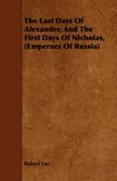 The Last Days Of Alexander, And The First Days Of Nicholas, (Emperors Of Russia) - Robert Lee - cover