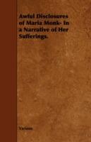 Awful Disclosures of Maria Monk- In a Narrative of Her Sufferings.