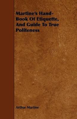 Martine's Hand-Book Of Etiquette, And Guide To True Politeness - Arthur Martine - cover