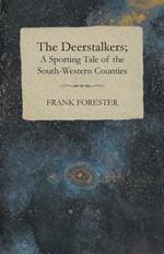 The Deerstalkers; A Sporting Tale Of The South-Western Counties.