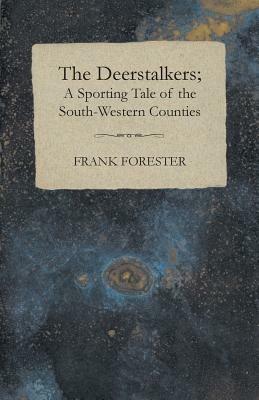 The Deerstalkers; A Sporting Tale Of The South-Western Counties. - Frank Forester - cover