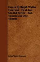 Essays By Ralph Waldo Emerson - First And Second Series - Two Volumes In One Volume