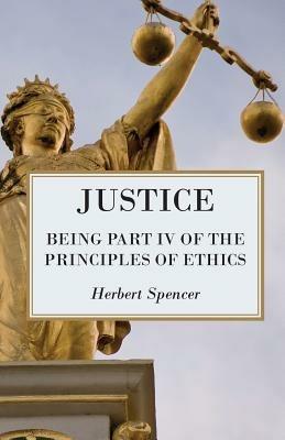 Justice - Being Part IV Of The Principles Of Ethics - Herbert Spencer - cover