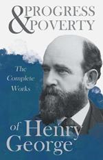 Progress And Poverty - The Complete Works Of Henry George