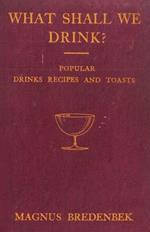 What Shall We Drink? - Popular Drinks, Recipes And Toasts