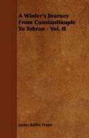 A Winter's Journey From Constantinople To Tehran - Vol. II - James Baillie Fraser - cover