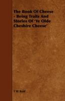 The Book Of Cheese - Being Traits And Stories Of 'Ye Olde Cheshire Cheese' - T W Reid - cover