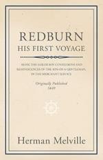 Redburn - His First Voyage - Being The Sailor-Boy Confessions And Reminiscences Of The Son-Of-A-Gentleman, In The Merchant Service