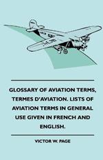 Glossary Of Aviation Terms, Termes D'Aviation. Lists Of Aviation Terms In General Use Given In French And English.