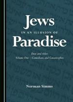 Jews in an Illusion of Paradise: Dust and Ashes Volume One-Comedians and Catastrophes