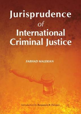 Jurisprudence of International Criminal Justice - Farhad Malekian - cover