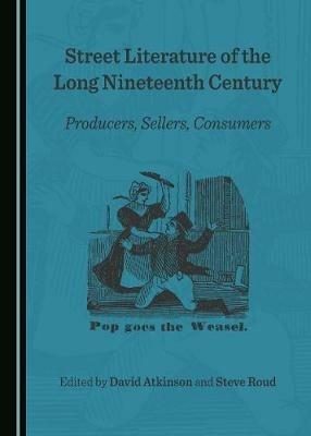 Street Literature of the Long Nineteenth Century: Producers, Sellers, Consumers - cover