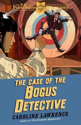 The P. K. Pinkerton Mysteries: The Case of the Bogus Detective: Book 4 - Caroline Lawrence - cover