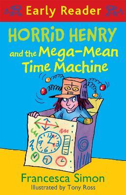 Horrid Henry Early Reader: Horrid Henry and the Mega-Mean Time Machine: Book 34 - Francesca Simon - cover