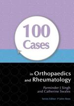 100 Cases in Orthopaedics and Rheumatology